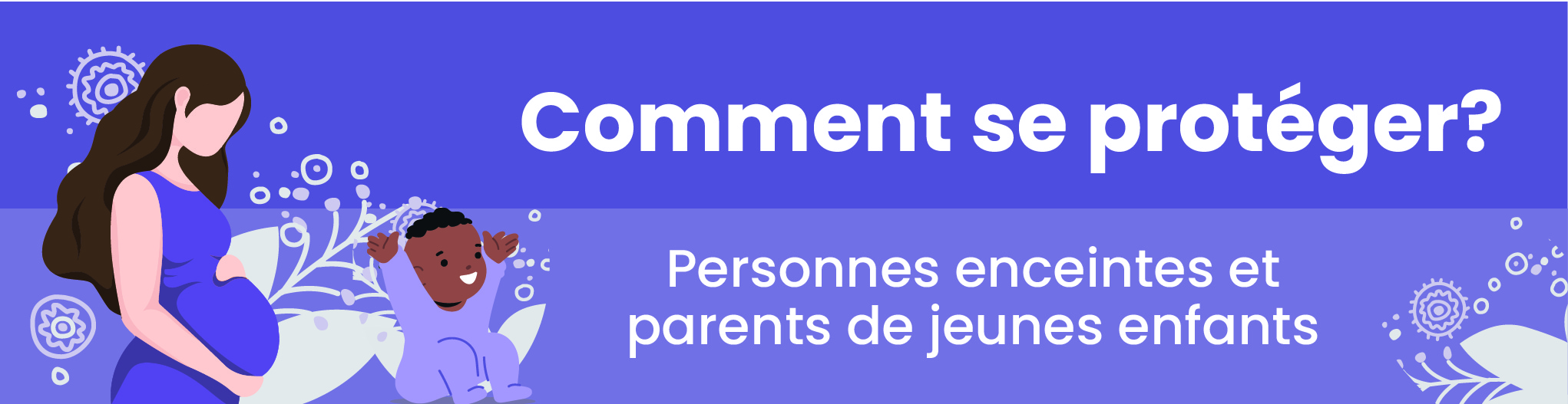 Comment se protéger? Personnes enceintes et parents de jeunes enfants